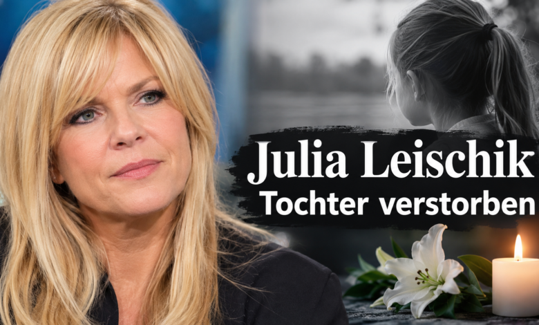 Julia Leischik Tochter verstorben